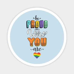 Be Proud Of Who You Are - LGBT Gay Lesbian Pride Magnet